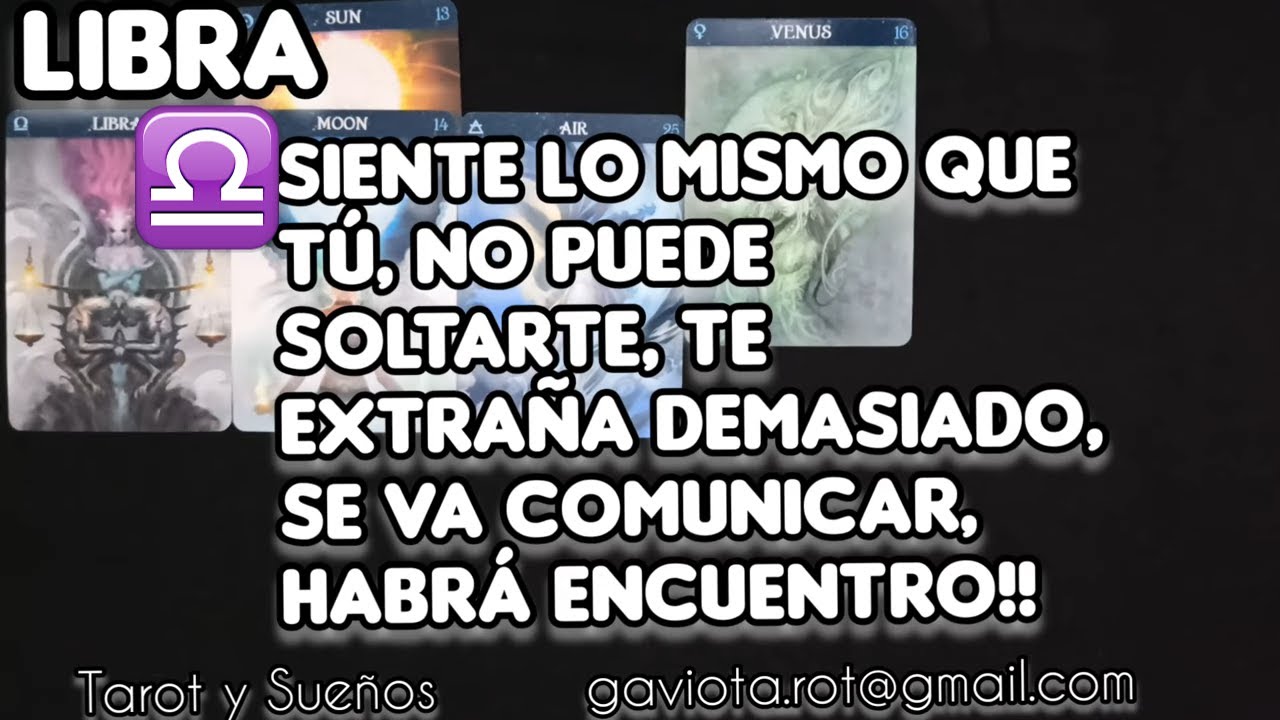 LIBRA SÍ SIENTE LO MISMO QUE TÚ, NO PUEDE SOLTARTE, TE EXTRAÑA ...