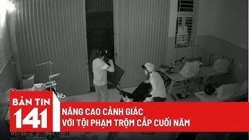 Nâng cao cảnh giác với tội phạm trộm cắp cuối năm | Tin tức