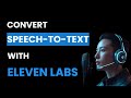 How to Convert Speech To Text With Eleven Labs (Best Method)