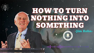 How To Turn Nothing Into Something - Jim rohn message