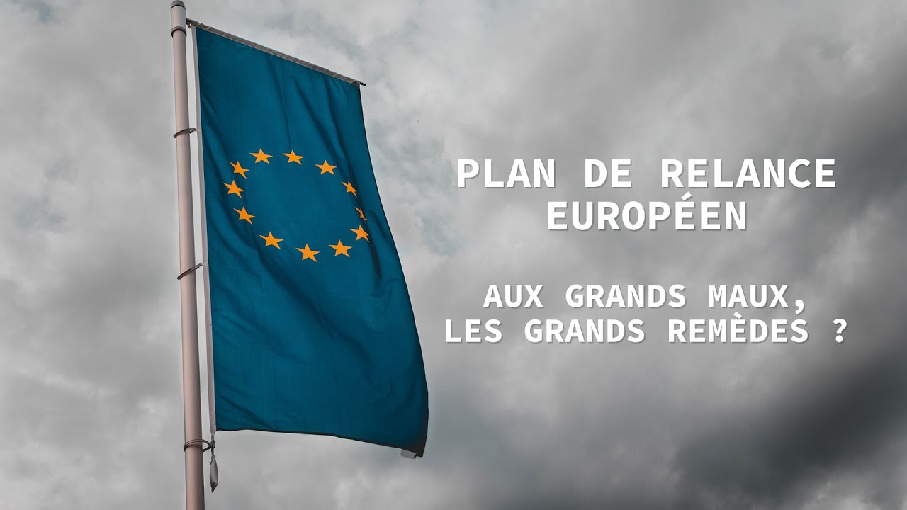 Plan de relance Européen : aux grands maux, les grands remèdes ? - YouTube