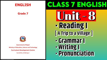Class 7 English | Unit 8 | Reading I | Grammar I | Writing  | Pronunciation | Mukesh Raut
