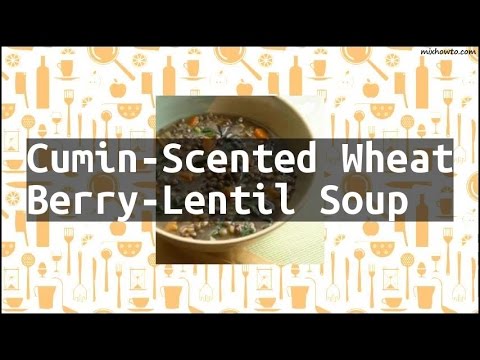 Recipe Cumin-Scented Wheat Berry-Lentil Soup