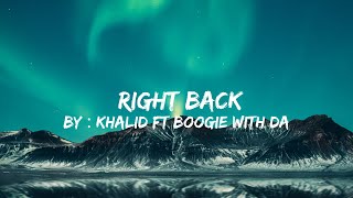 Khalid - Right Back Ft  A Boogie Wit Da Hoodie