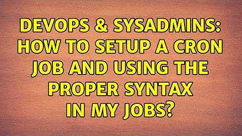 DevOps & SysAdmins: How to setup a cron job and using the proper syntax in my jobs? (2 Solutions!!)