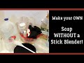 Make Cold Process Soap WITHOUT a Stick Blender