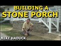 BUILDING A STONE PORCH (Mike Haduck)