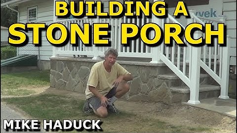 BUILDING A STONE PORCH (Mike Haduck)