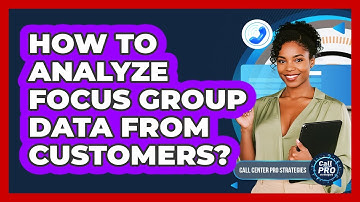 How To Analyze Focus Group Data From Customers?
