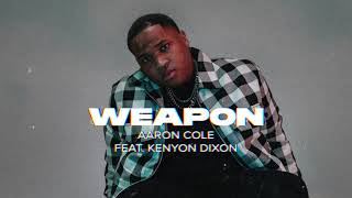 Aaron Cole - WEAPON (feat. Kenyon Dixon) [Audio Video]