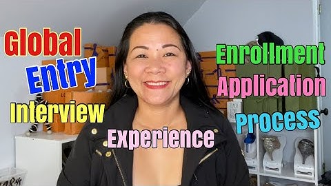 Global Entry Application Interview  | Enrollment | Experience | Process | During Covid | Love Sue