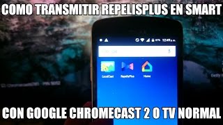 METODO TRANSMITIR REPELISPLUS CON GOOGLE CHROMECAST 2 TV NORMAL SMARTV ALTERNATIVA SSIPTV 2017
