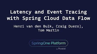 Latency and Event Tracing with Spring Cloud Data Flow - Henri van den Bulk, Craig Duero, Tom Martin screenshot 2