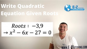 Write Quadratic Equation Given Roots - Algebra 2 - E-Z Tutoring
