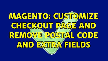 Magento: Customize Checkout Page And Remove Postal Code And Extra Fields