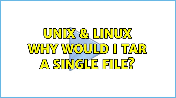 Unix & Linux: Why would I tar a single file? (7 Solutions!!)