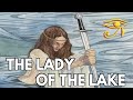 The Lady of the Lake | Mysterious Figure of Arthurian Legend