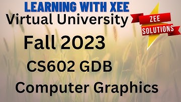 CS602 Computer Graphics GDB Fall 2023 Virtual University of Pakistan