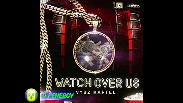 Vybz Kartel - Watch Over Us (Clean) November 2017