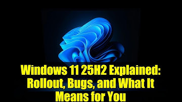 Windows 11 25H2 Explained: Rollout, Bugs, and What It Means for You