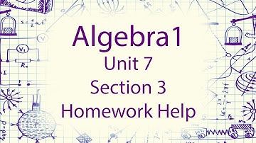 Algebra 1 - Unit 7 - Section 3 Homework Help