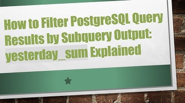 How to Filter PostgreSQL Query Results by Subquery Output: yesterday_sum Explained