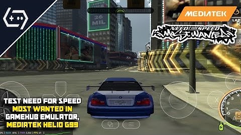 TEST NEED FOR SPEED MOST WANTED DI GAMEHUB EMULATOR - MEDIATEK HELIO G99🔥