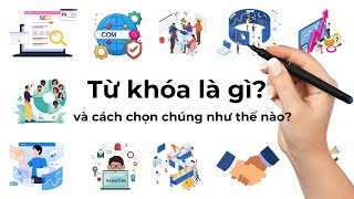 Từ khóa là gì và cách chọn từ khóa thông minh | Giải thích dễ hiểu về Từ khóa trong SEO | Vietbot.ai
