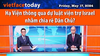 Vietface Today | Hạ Viện thông qua dự luật viện trợ Israel nhằm chia rẽ Dân Chủ? | 05/17/24