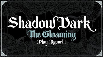 ShadowDark - The Gloaming (Play Report 01)