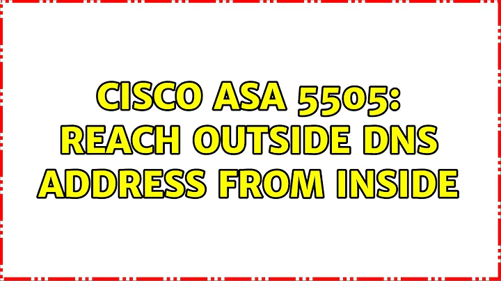 Cisco ASA 5505: Reach outside DNS address from inside (2 Solutions!!)