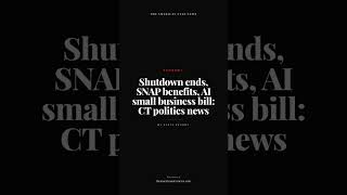 Shutdown ends, SNAP benefits, AI small business bill: CT politics news