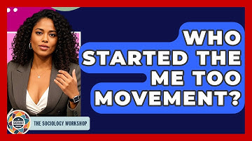 Who Started The Me Too Movement? - The Sociology Workshop