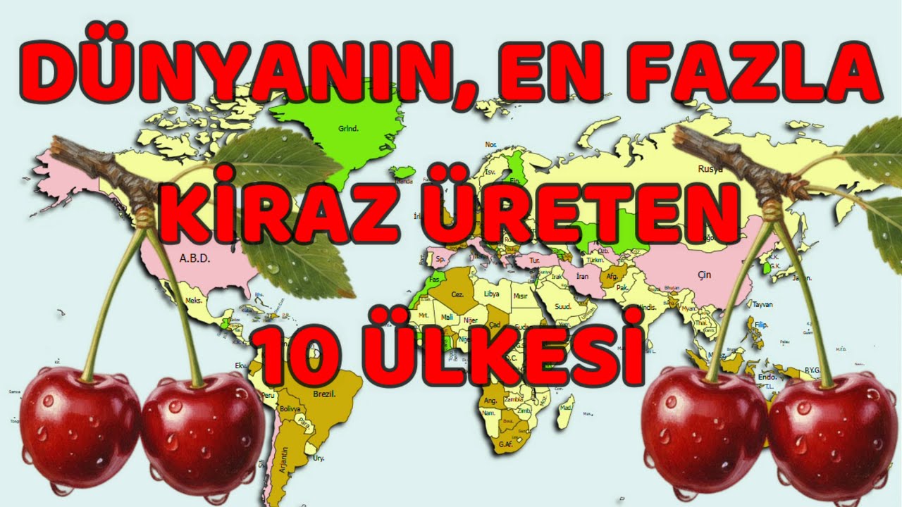Dünyada, En Fazla Kiraz Üreten 10 Ülke! İşte, Türkiye'nin Yeri