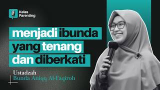 MENJADI IBU YANG TENANG DAN DIBERKATI | BUNDA ANIQQ AL FAQIROH