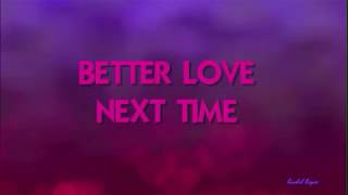 BETTER LOVE NEXT TIME - (Lyrics) chords