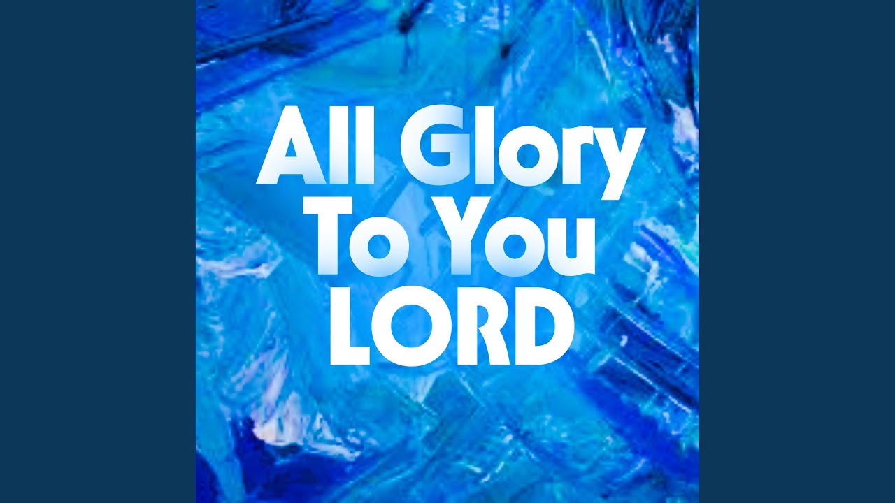 All Glory to You LORD - YouTube