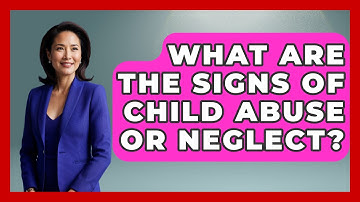 What Are the Signs of Child Abuse or Neglect? | Child Welfare Network
