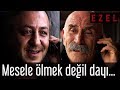 Ezel - Mesele Ölmek Değil Dayı...