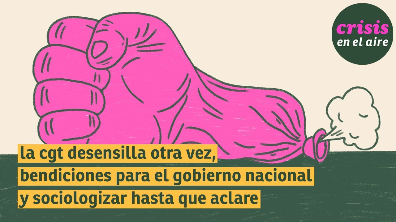 #228 la cgt desensilla otra vez, bendiciones para el gobierno y ...