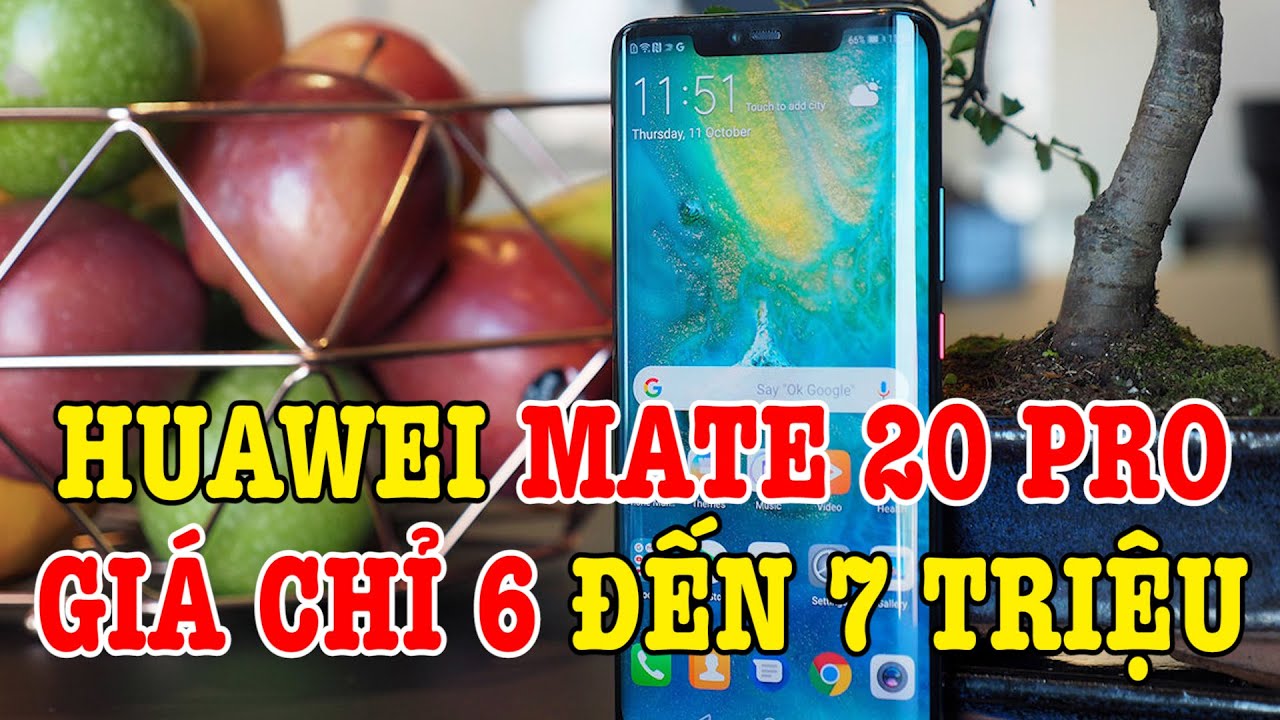 Tư vấn điện thoại Huawei Mate 20 Pro giờ chỉ còn 6 đến 7 triệu thôi nè