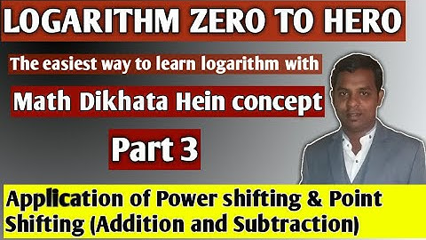 Application of power shifting & point shifting(Add & Sub) Logarithm Zero to Hero Part - 3