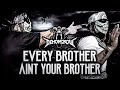 Every Brother Ain't Your Brother