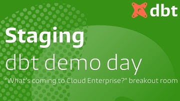 Staging: dbt Demo Day, "What’s coming to Cloud Enterprise?" Breakout Room