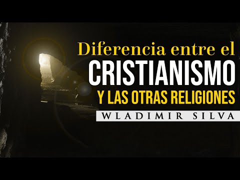 ¿Cuál es la Diferencia Entre el CRISTIANISMO y las Otras Religiones? - Wladimir Silva