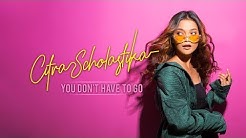 Citra Scholastika - You Don't Have To Go (Official Lyric Video)  - Durasi: 3:52. 