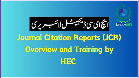Journal Citation Reports (JCR) Overview and Training by HEC | HEC EduTv