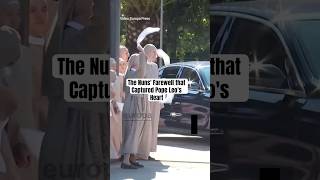 The Nuns' Farewell that Captured Pope Leo's Heart