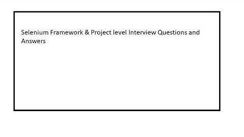 Selenium Framework & Project Interview Questions & Answers