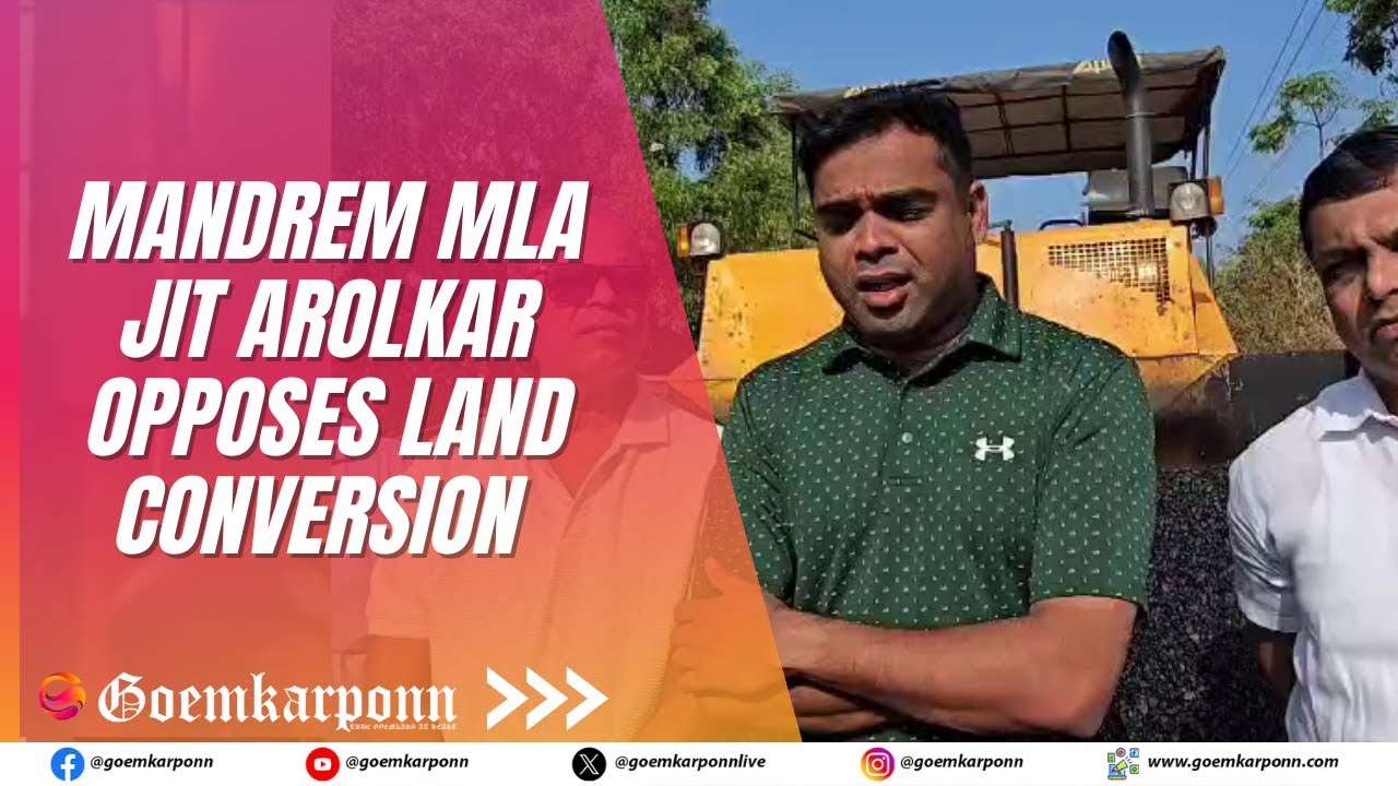 Mandrem MLA Jit Arolkar Opposes Land Conversion to Safeguard Environment and Tourism